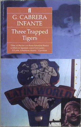 Three trapped tigers | 9999903236788 | G. Cabrera Infante; translated from the Spanish by Donald Gardner and Suzanne Jill Levine with the a