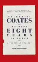 We Were Eight Years in Power | 9999903143918 | Ta-Nehisi Coates