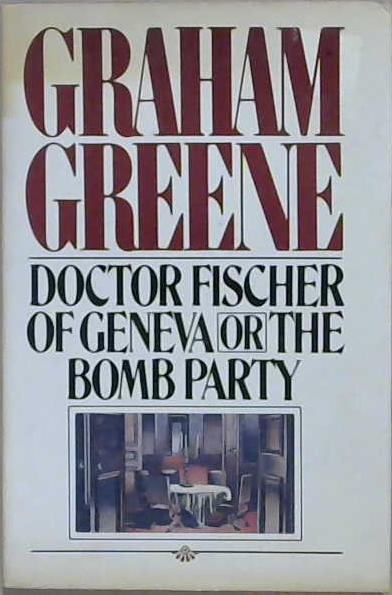 Doctor Fischer of Geneva or the Bomb Party | 9999903216414 | Graham Greene