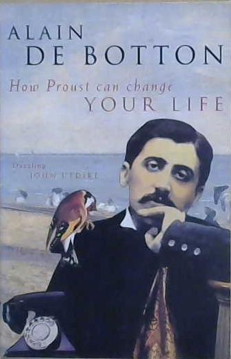 How Proust Can Change Your Life | 9999903201700 | Botton, Alain de