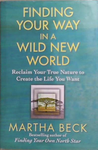 Finding Your Way in a Wild New World | 9999903262367 | Martha Beck