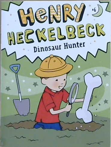 Henry Heckelbeck Dinosaur Hunter | 9999903120650 | Wanda Coven