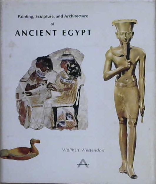 PAINTING, SCULPTURE AND ARCHITECTURE OF ANCIENT EGYPT | 9999903199984 | Wolfhart Westendorf