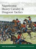 Napoleonic Heavy Cavalry & Dragoon Tactics | 9999903194880 | Philip Haythornthwaite