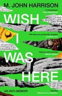 Wish I Was Here | 9999903255987 | M. John Harrison