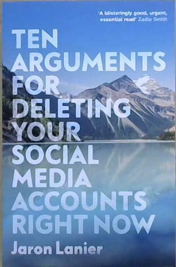 Ten Arguments for Deleting Your Social Media Accounts Right Now | 9999903220992 | Lanier, Jaron