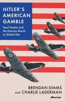 Hitler's American Gamble | 9999903234371 | Brendan Simms Charlie Laderman