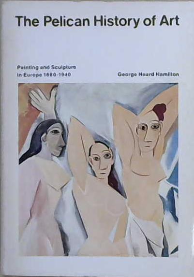 The Pelican History of Art. Painting and Sculpture in Europe 1880-1940 | 9999903199953 | George Heard Hamilton