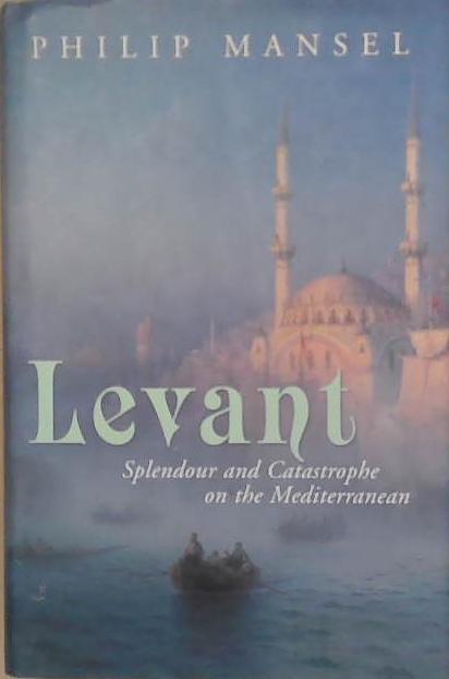 Levant | 9999903255468 | Philip Mansel