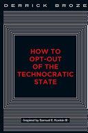 How to Opt-Out of the Technocratic State | 9999903148593 | Derrick Broze