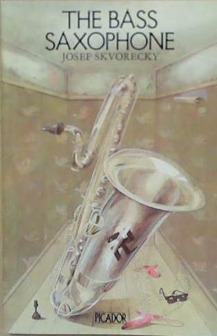 The bass saxophone | 9999903250531 | Josef Ú»SkvoreckÚ³y; two novellas translated by Kaca Polackova-Henley