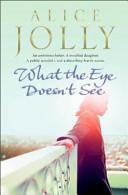 What the Eye Doesn't See | 9999903162681 | Alice Jolly