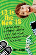 Thirteen is the New Eighteen | 9999902446478 | Beth J. Harpaz