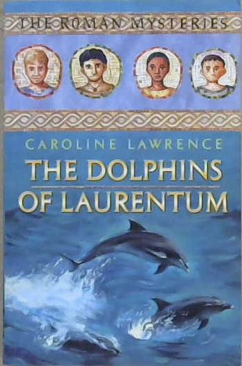 The Dolphins of Laurentum | 9999903134664 | Caroline Lawrence