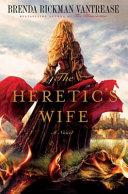 The Heretic's Wife | 9999903168980 | Brenda Rickman Vantrease