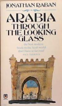 Arabia Through the Looking Glass | 9999903279211 | Jonathan Raban